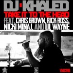 Dj Khaled Take It To The Head Chris Brown Nicki Minaj Rick Ross Lil Wayne TheLavaLizard