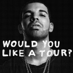 Drake Would You Like a Tour TheLavaLizard